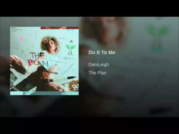 DaniLeigh - Do It to Me